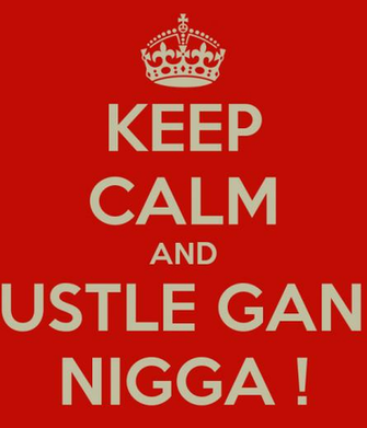 Keep Calm And Hustle Gang Nigga Carry On Image