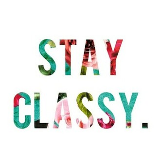 Stay Classy Via We Heart It