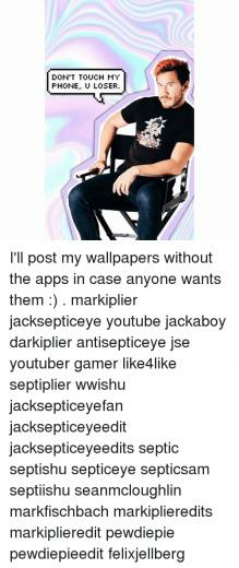Don T Touch My Phone U Loser I Ll Post Wallpaper Without The