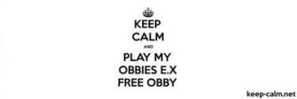 Keep Calm And Play My Obbies E X Obby Net