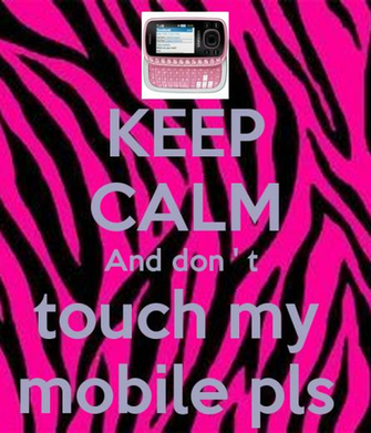 Keep Calm And Don T Touch My Mobile Pls Carry On