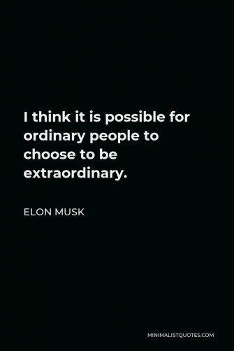 Elon Musk Quote I Think It Is Possible For Ordinary People To