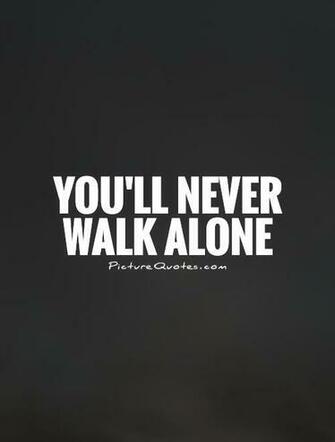 You Ll Never Walk Alone Picture Quotes