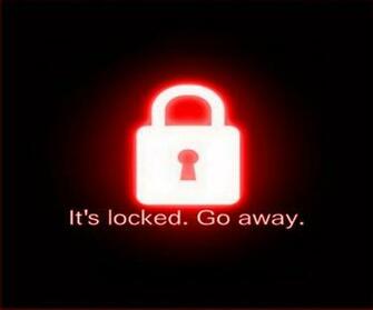 Its Locked Go Away Wallpaper To Your Cell Phone