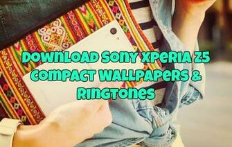 Sony Xperia Z5 Compact Wallpaper Ringtones