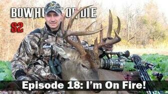 Bowhunt Or Die Season Episode I M On Fire