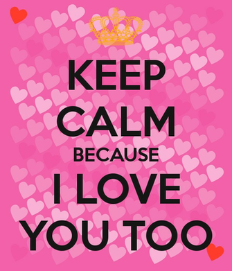 Keep Calm Because I Love You Too Poster Afaque Alam O