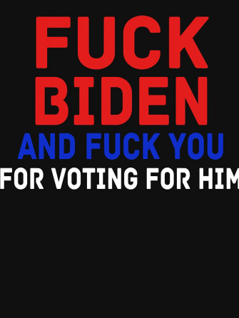 Fuck Biden And You For Voting Him Essential T Shirt