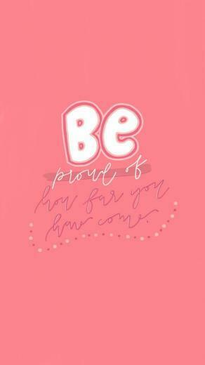 Phone Wallpaper By Maddy Corbin On Instagram Be Proud Of How Far