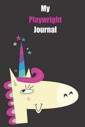 My Playwright Journal With A Cute Unicorn Blank Lined Notebook