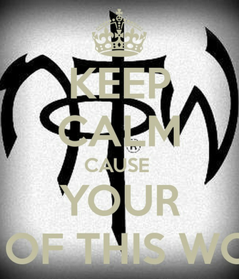 Keep Calm Cause Your Not Of This World And Carry On Image