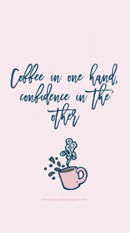 Coffee Confidence Inspirational Phone Wallpaper Sweet Quotes