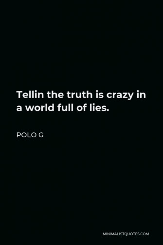 Polo G Quote Tellin The Truth Is Crazy In A World Full Of Lies
