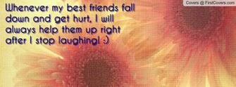 Whenever My Best Friends Fall Down And Get Hurt I Will Always Help