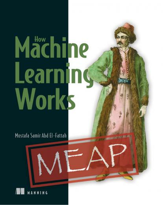 Welcome How Machine Learning Works Meap V01