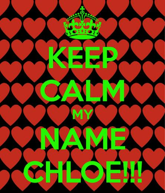 Keep Calm My Name Chloe Poster O Matic