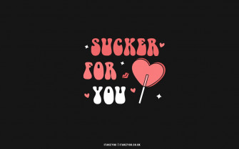 Cute Valentine S Day Wallpaper Ideas Sucker For You I Take