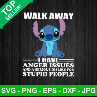 Stitch Walk Away I Have Anger Issues Svg Disney Lilo