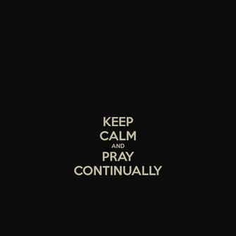 Keep Calm And Pray Continually Carry On Image