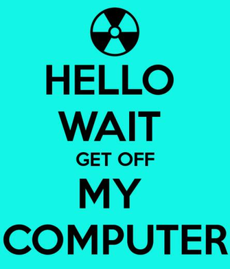 Hello Wait Get Off My Computer Keep Calm And Carry On Image