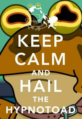 Keep Calm And Hail The Hypnotoad V By Gh0stf0x