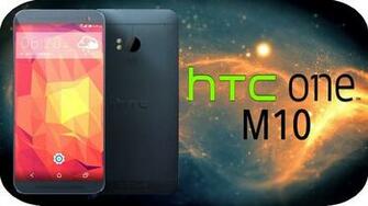 Htc One M10 Rumors Specs A Great Improvement From M9