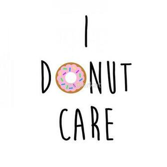 I Doughnut Care Quotes