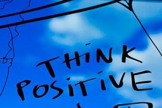 Think Positive Because