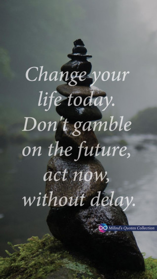 Change Your Life Today Don T Gamble On The Future Act Now