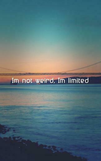 Weird Quotes Wallpaper I M Not Limited Edition