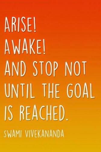 Arise Awake And Stop Not Until The Goal Is Reached Swami