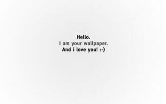 Hello I Am Your Wallpaper And Love You