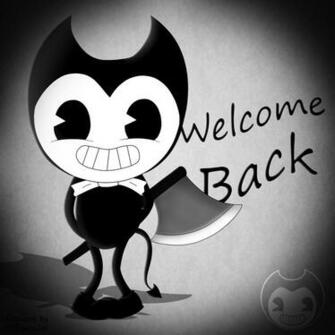 Bendy And The Ink Machine Welcome Back By Mrscaryjoe On