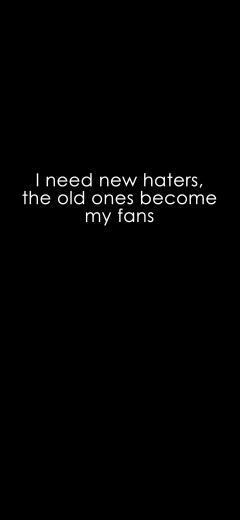 I Need New Haters Old Ones Become My Fans iPhonex Wallpaper