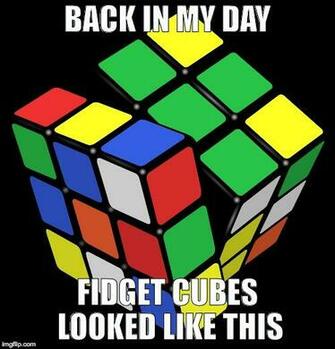 Back In My Day Fidget Cubes Looked Like This By