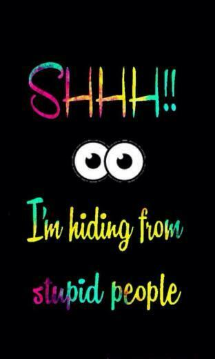 Shh I M Hiding From Stupid People Pics In Cute Wallpaper