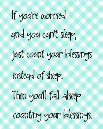 If Your Worried And You Cant Sleep Just Count Blessings Instead