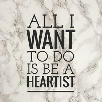 All I Want To Do Is Be A Heartist On We Heart It