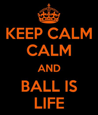 Keep Calm And Ball Is Life Carry On Image