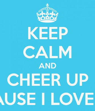 Keep Calm And Cheer Up Because I Love You Poster George