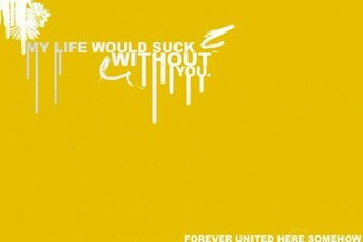 My Life Would Suck Without You Wallpaper Create