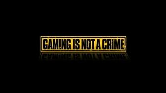 The Gaming Is Not A Crime Wallpaper