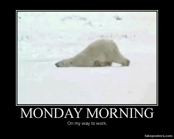 Monday Morning Demotivational Poster Fakeposters
