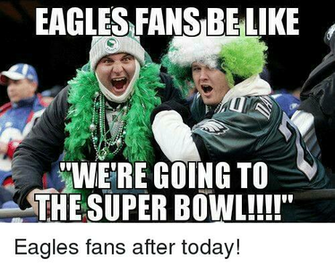 Eagles Fans Belike Wwere Going To The Super Bowl