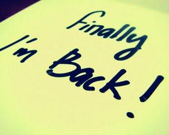 Finally I Am Back Miscwallpaper In My