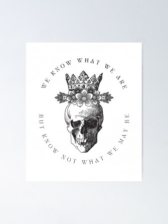 William Shakespeare Hamlet Quote We Know What Are Poster For