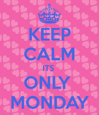 Keep Calm Its Monday Search Pictures Photos