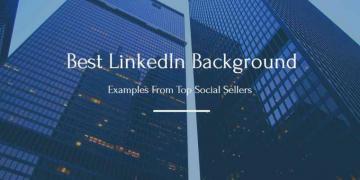 Best Linkedin Background Examples From Top Social Sellers