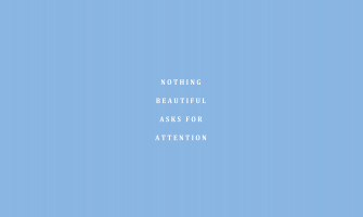Nothing Beautiful Asks For Attention Desktop Wallpaper Quotes