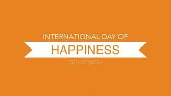International Day Of Happiness 20th March